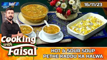 Hot & Sour Soup | Pethe Kaddu Ka Halwa | Cooking With Faisal | SindhTVHD Cooking Show