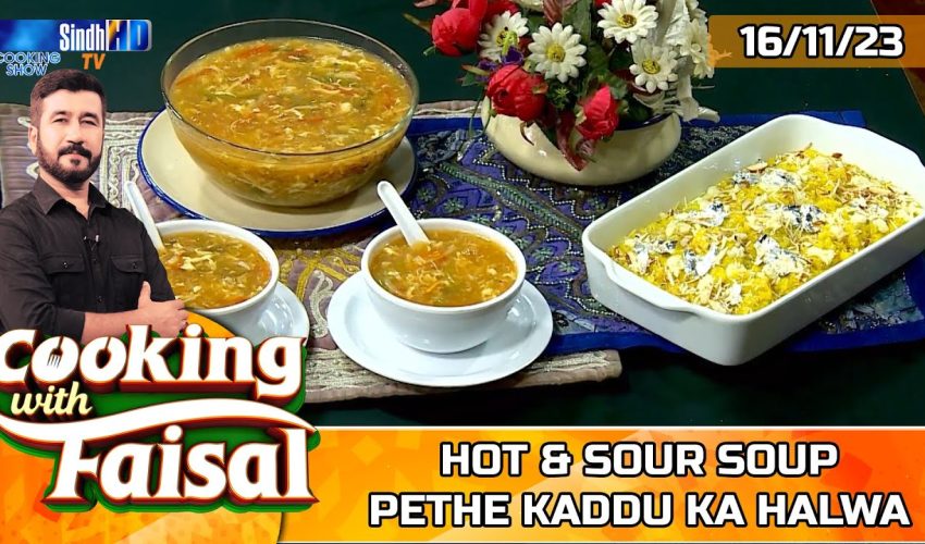 Hot & Sour Soup | Pethe Kaddu Ka Halwa | Cooking With Faisal | SindhTVHD Cooking Show