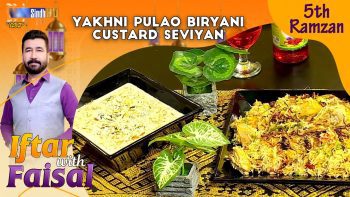 Yakhni Pulao Biryani | Custard Seviyan | Iftar With Faisal | 5th Ramzan | SindhTVHD Cooking Show