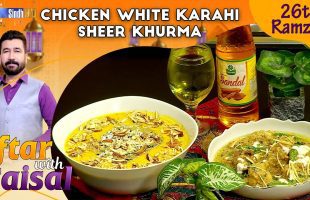 Chicken White Karahi | Sheer Khurma | Iftar With Faisal | 26th Ramzan | SindhTVHD Cooking Show